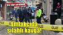 Emlakçıda kavga: 2 ağır yaralı