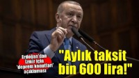Erdoğan'dan 'deprem konutları' açıklaması: İzmir'de aylık taksit bin 600 lira!