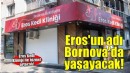 Eros’un adı Bornova’da yaşayacak