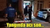 Evde çıkan yangında hayatını kaybetti