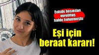 Evinde başından vurulmuş halde bulunmuştu... Eşi için beraat kararı!
