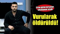 Evinden çıkan şüphelileri yakalamak isterken vurulan genç öldü