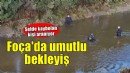 Foça'da sele kapılan kişiyi arama çalışmaları sürüyor