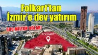 Folkart'tan İzmir'de 600 milyon dolarlık yatırım
