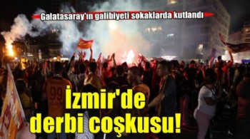 Galatasaray’ın derbi galibiyeti İzmir’de coşkuyla kutlandı