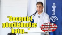 Başkan Tugay: 'Gecemizi gündüzümüze katıp çalışıyoruz'