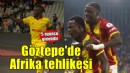 Göztepe'de Afrika tehlikesi!