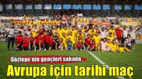 Göztepe’nin gençleri Avrupa için tarihi maçta