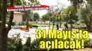 Güney Temiz’in adını taşıyacak park doğum günü olan 31 Mayıs’ta açılıyor