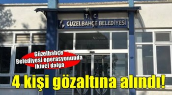 Güzelbahçe Belediyesi operasyonunda 4 yeni gözaltı!