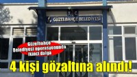 Güzelbahçe Belediyesi operasyonunda 4 yeni gözaltı!