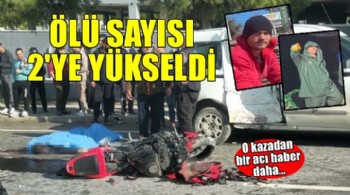 Hafif ticari araçla motosikletin çarpıştığı kazada ölü sayısı 2'ye çıktı