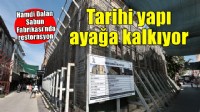 Hamdi Dalan Sabun Fabrikası’nda restorasyon süreci başlıyor