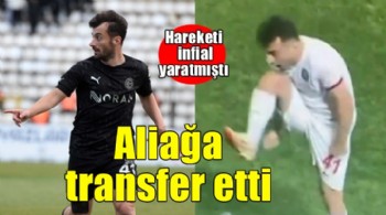 Hareketi infial yaratmıştı.. Aliağa transfer etti!