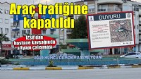 Hastane Kavşağı, geçici olarak araç trafiğine kapatıldı