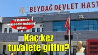 Hastanede personele mobbing... ''Kaç kez tuvalete gittin?''