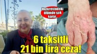 Huzurevinde ölüme 6 taksitli 21 bin lira ceza!