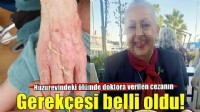 Huzurevindeki skandal ölümde doktora verilen cezanın gerekçesi belli oldu!
