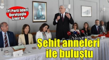 İYİ Parti lideri Dervişoğlu şehit anneleri ile bir araya geldi