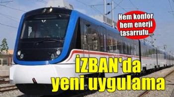 İZBAN'da yeni uygulama... Hem konfor hem enerji tasarrufu...