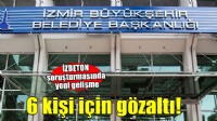 İZBETON'a yönelik soruşturmada 6 gözaltı
