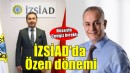 İZSİAD'da Cengiz ayrıldı, Özen geldi