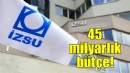 İZSU'nun 45 milyarlık bütçesine onay!