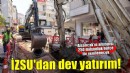 İZSU’dan Alsancak’a 250 milyon liralık altyapı yatırımı