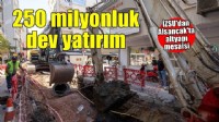 İZSU’nun 250 milyon liralık altyapı yatırımı hız kesmeden devam ediyor