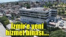 İzmir Büyükşehir'e yeni hizmet binası...