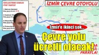 İzmir Çevre Yolu ücretli olacak!