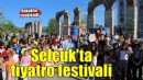 İzmir Çocuk ve Gençlik Tiyatroları Festivali Efes Selçuk’ta renkli görüntülere sahne oldu