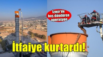 İzmir İtfaiyesi’nden baş döndüren kurtarma operasyonu