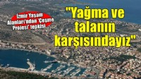 İzmir Yaşam Alanları'ndan 'Çeşme Projesi' tepkisi... 'Yağmanın da talanın da karşısındayız'