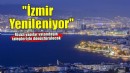 İzmir Yenileniyor projesi için başvuru süreci başladı