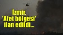 İzmir, 'afet bölgesi' ilan edildi...