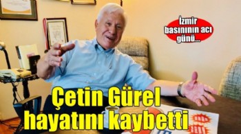 İzmir basınının acı günü... Çetin Gürel hayatını kaybetti!