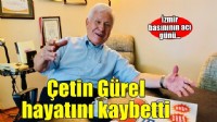 İzmir basınının acı günü... Çetin Gürel hayatını kaybetti!