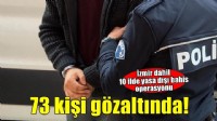 İzmir dahil 10 ilde yasa dışı bahis operasyonu: 73 gözaltı!