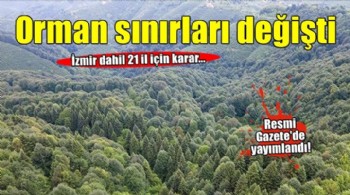 İzmir dahil 21 ilde bazı alanlar orman sınırları dışına çıkarıldı!