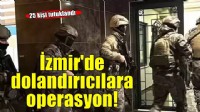 İzmir dahil 23 ilde dolandırıcılık şebekelerine operasyonlar: 25 kişi tutuklandı!