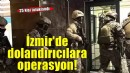 İzmir dahil 23 ilde dolandırıcılık şebekelerine operasyonlar: 25 kişi tutuklandı!