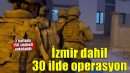 İzmir dahil 30 ilde yeni FETÖ operasyonu: 156 şüpheli yakalandı