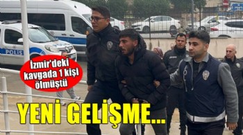 İzmir'de 1 kişinin öldüğü kavgada yeni gelişme!