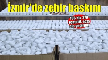 İzmir'de 105 bin 270 sentetik ecza ele geçirildi: 7 gözaltı