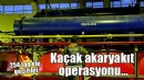 İzmir'de 254 ton kaçak akaryakıt ele geçirildi
