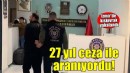 İzmir'de 27 yıl 9 ay hapis cezası ile aranan firari yakalandı