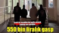 İzmir'de 550 bin liralık gasp: Kendilerini polis olarak tanıtıp eve girdiler