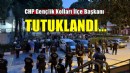 İzmir'de CHP Gençlik Kolları İlçe Başkanı tutuklandı!