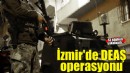 İzmir'de DEAŞ'a yönelik operasyonda 13 şüpheli yakalandı